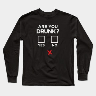 FUNNY QUESTION ARE YOU DRUNK YES OR NO Long Sleeve T-Shirt